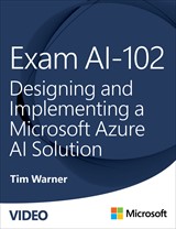 Exam AI-102: Designing and Implementing a Microsoft Azure AI Solution (Video)