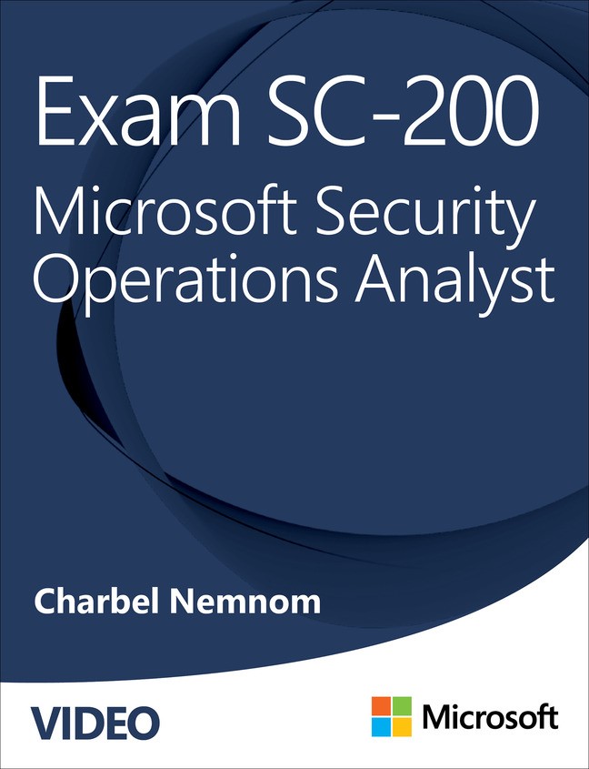 Exam SC-200 Microsoft Security Operations Analyst (Video), 2nd Edition